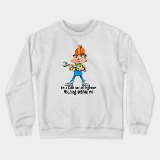 I'm a DAD and an Engineer Nothing scares me Crewneck Sweatshirt